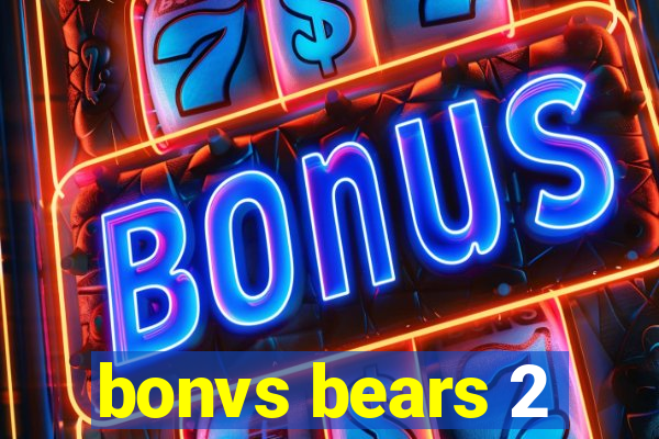 bonvs bears 2